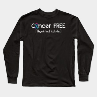 Cancer FREE- Thyroid cancer Gifts Thyroid cancer Awareness Long Sleeve T-Shirt